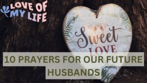 10 PRAYERS FOR OUR FUTURE HUSBANDS