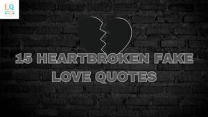 15 Heartbroken Fake Love Quotes