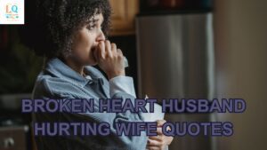 Broken Heart Husband Hurting Wife Quotes