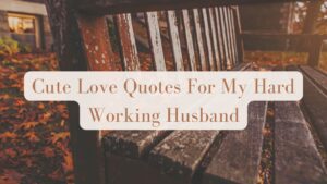 Cute Love Quotes For My Hard Working Husband