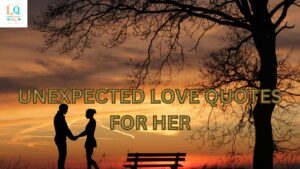 unexpected Love Quotes For Her