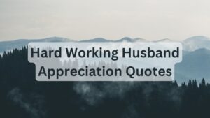 Hard Working Husband Appreciation Quote