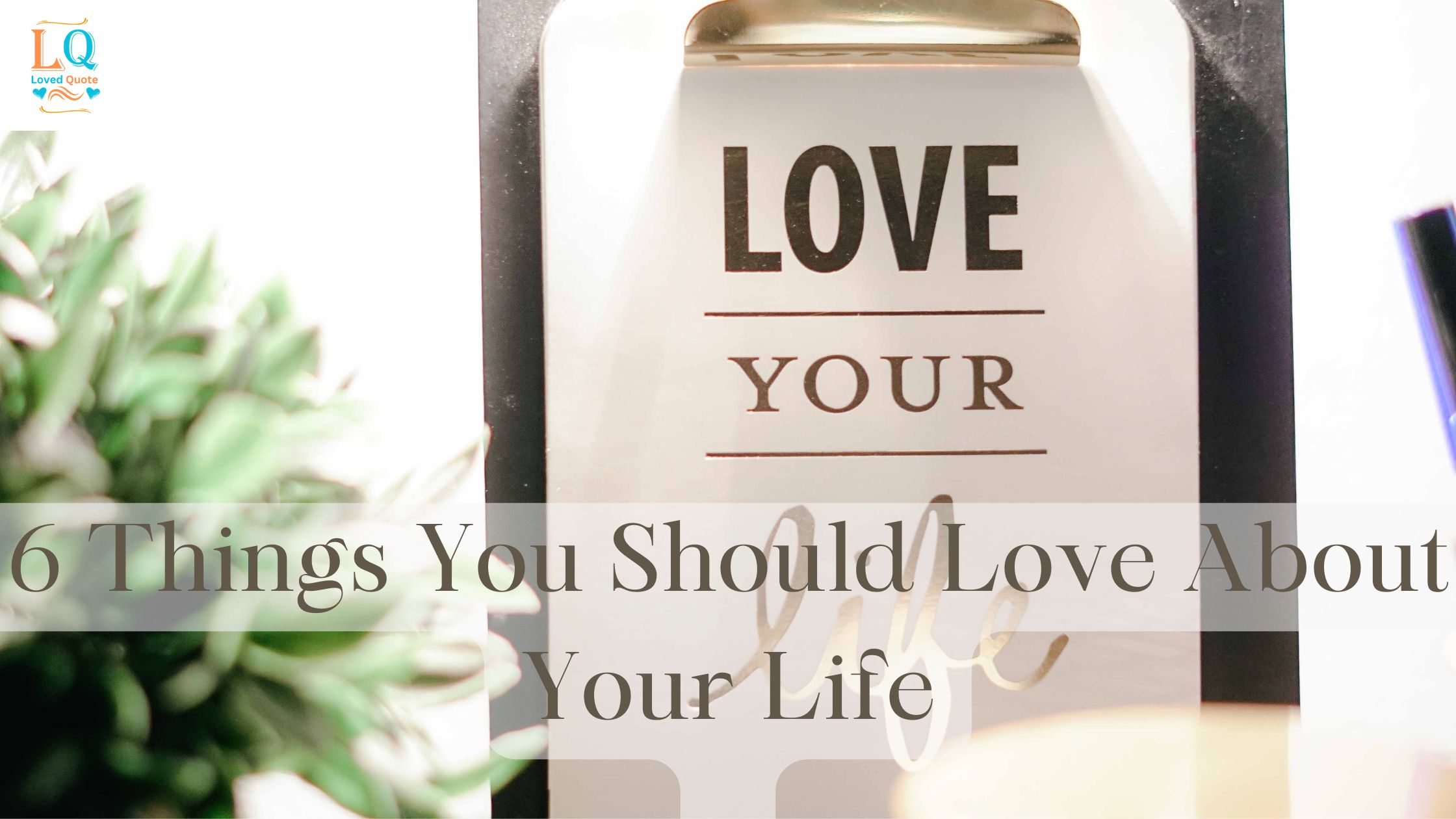 6 Things You Should Love About Your Life