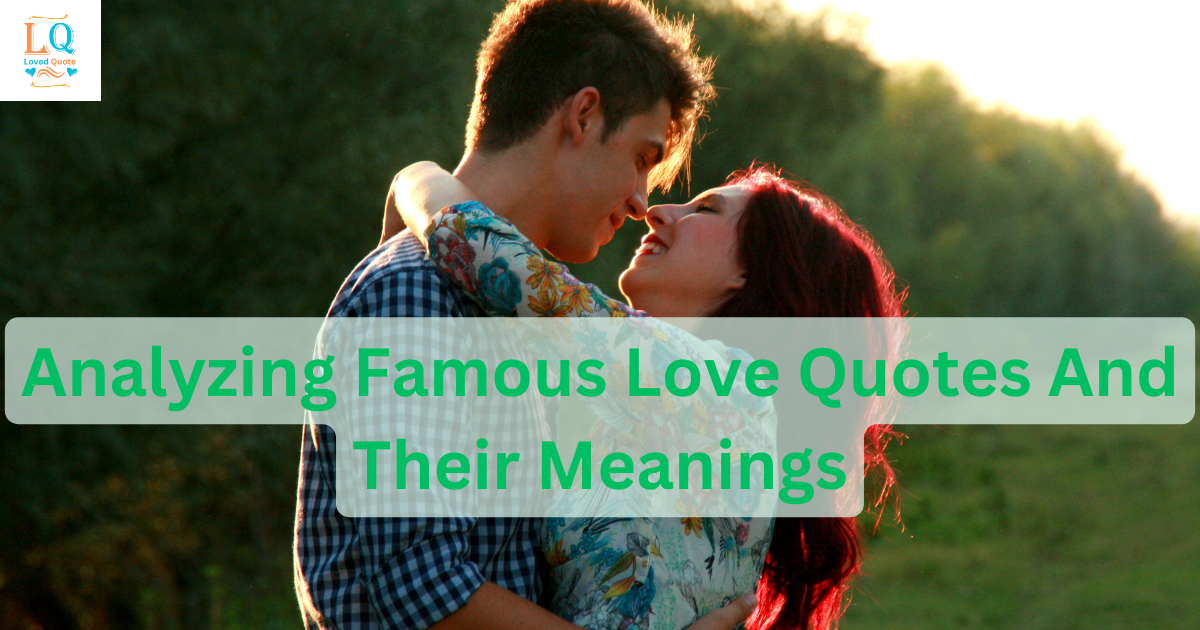 Analyzing Famous Love Quotes And Their Meanings