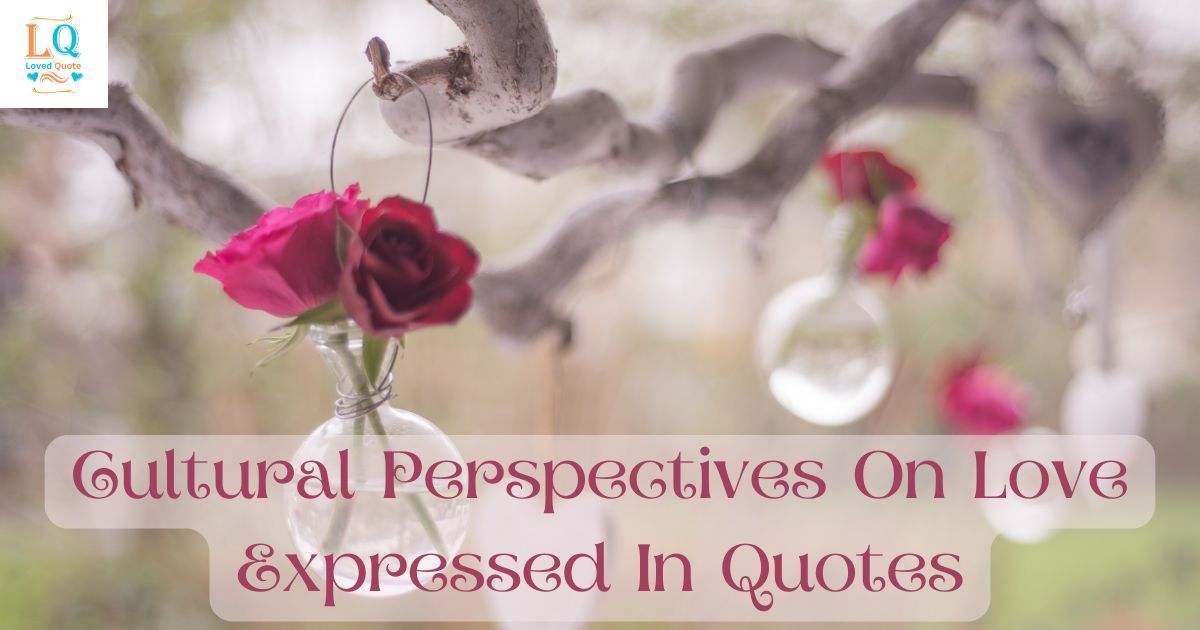 Cultural Perspectives On Love Expressed In Quotes