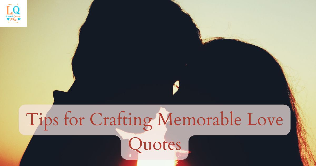 Tips for Crafting Memorable Love Quotes