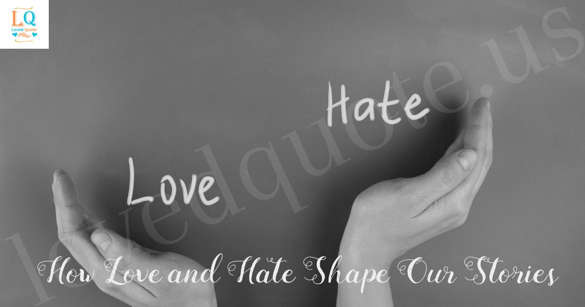 How Love and Hate Shape Our Stories
