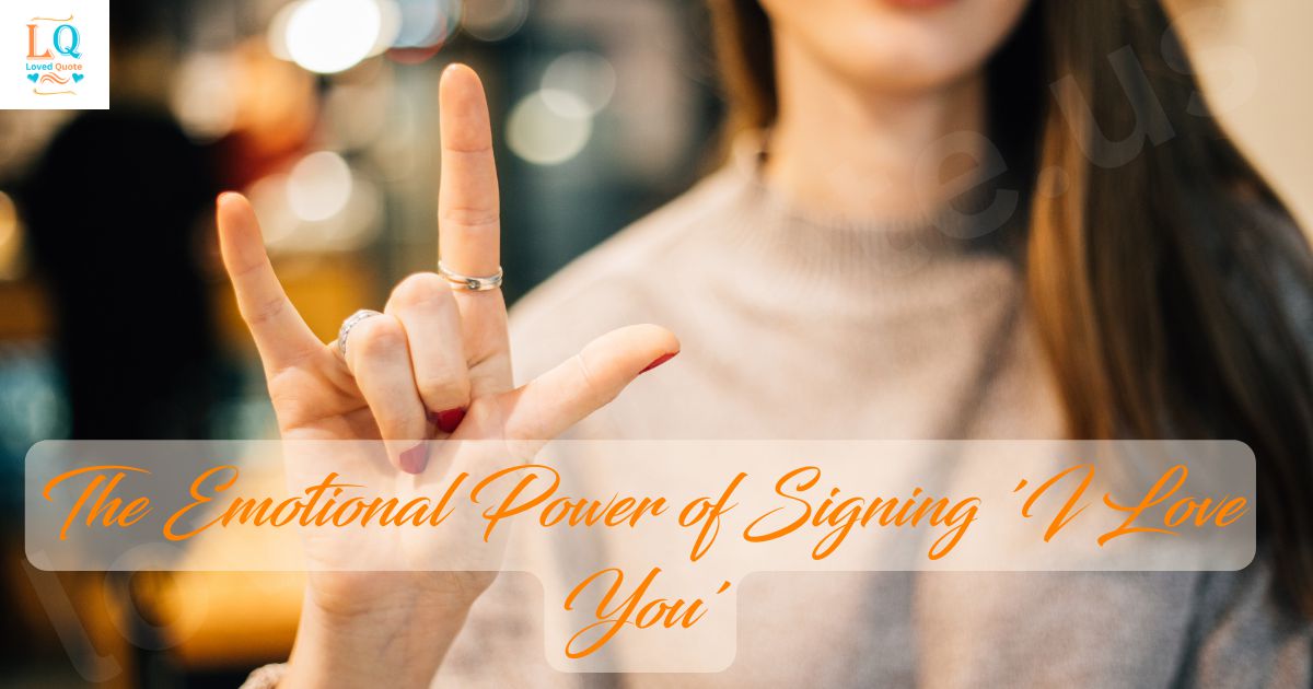 The Emotional Power of Signing 'I Love You'