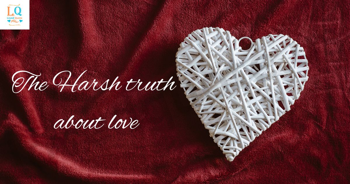 The Harsh truth about love